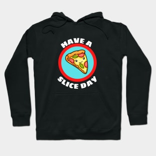 Have A Slice Day - Cute Pizza Pun Hoodie
